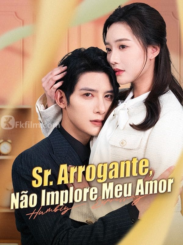 Sr. Arrogante, Não Implore Meu Amor 100 episodes Free short dramas Free movies Watch online,Lourenço,Nunes,Beatriz,Silveira